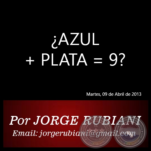 ¿AZUL + PLATA = 9? - Por  JORGE RUBIANI - Martes, 09 de Abril de 2013